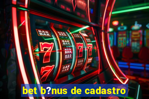 bet b?nus de cadastro