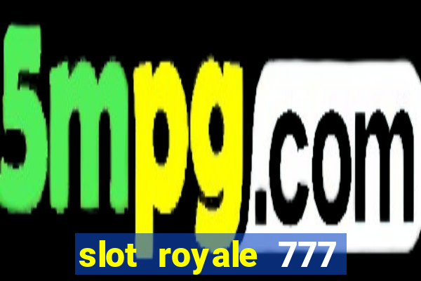 slot royale 777 vegas casino