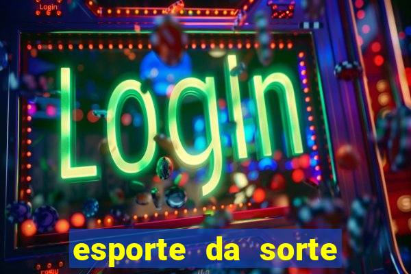 esporte da sorte casino mobile