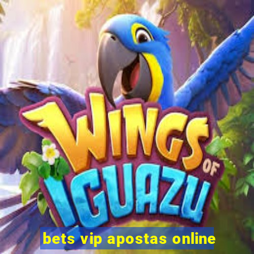 bets vip apostas online