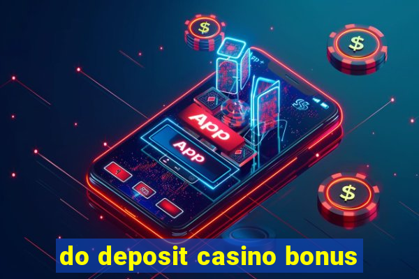 do deposit casino bonus