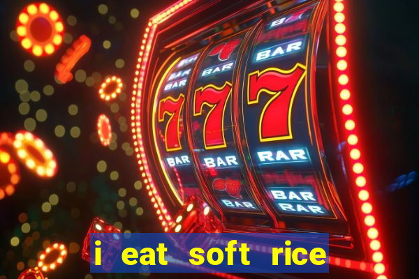 i eat soft rice in another world