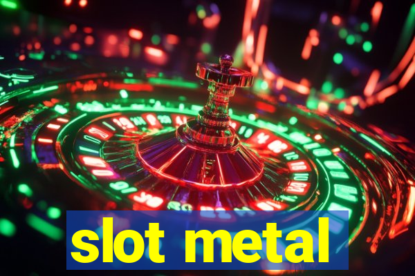 slot metal