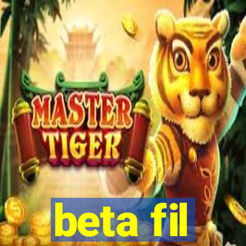 beta fil