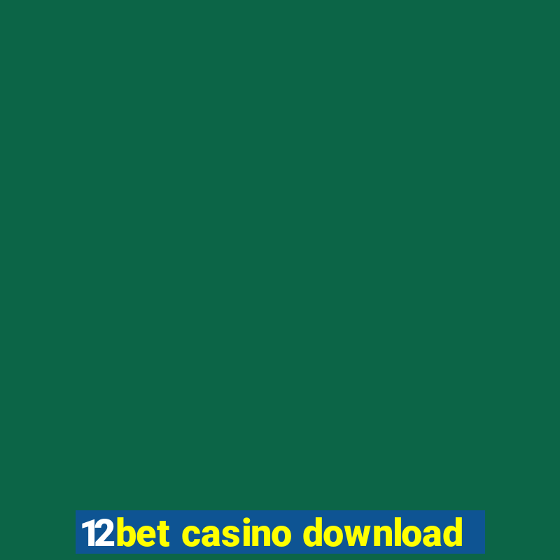 12bet casino download