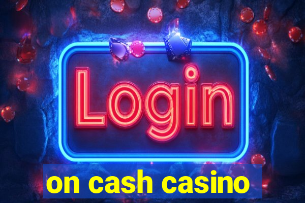 on cash casino