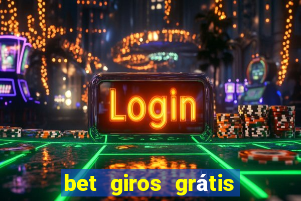 bet giros grátis sem depósito