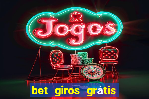 bet giros grátis sem depósito