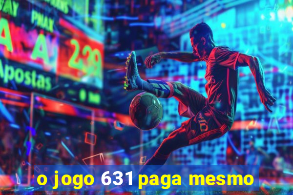 o jogo 631 paga mesmo