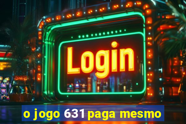 o jogo 631 paga mesmo