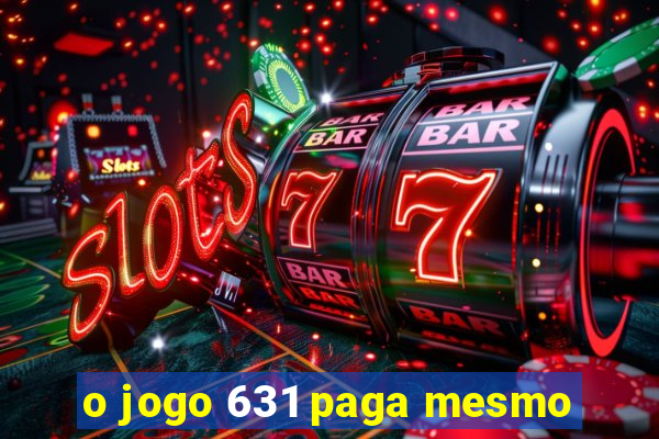 o jogo 631 paga mesmo