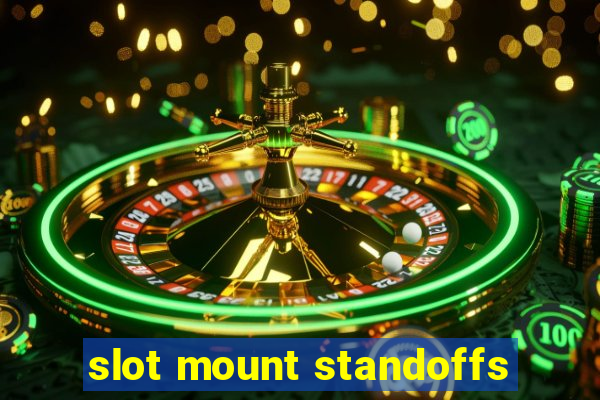 slot mount standoffs