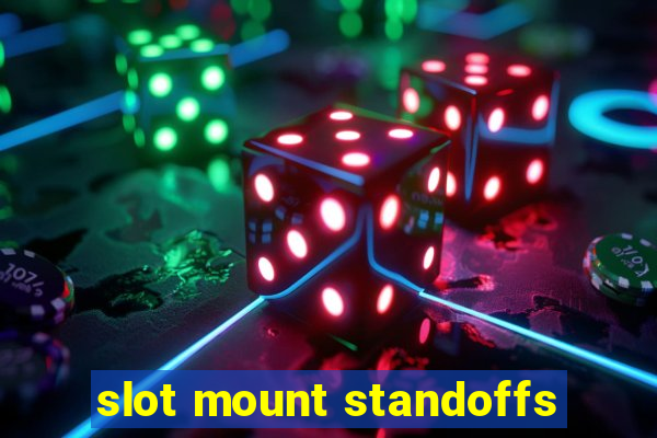 slot mount standoffs