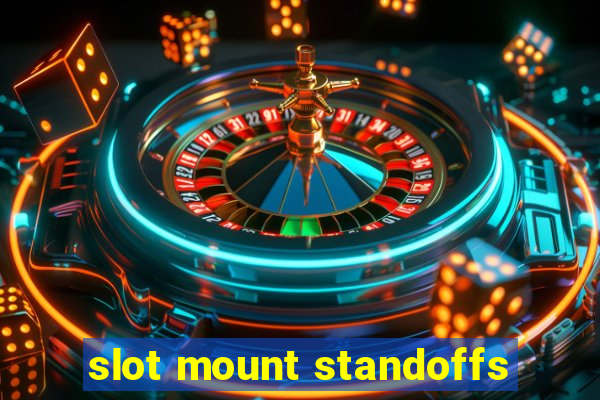 slot mount standoffs