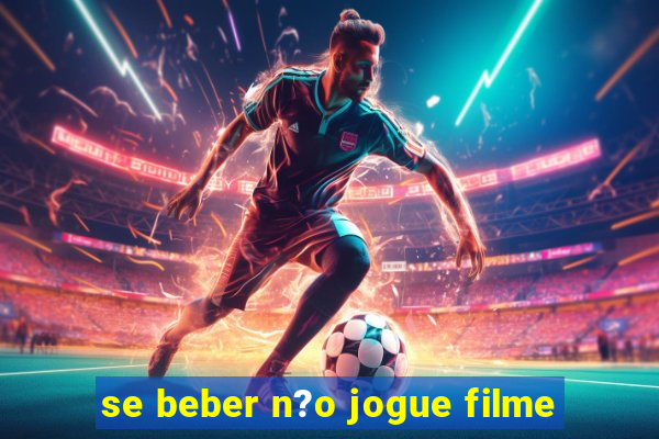 se beber n?o jogue filme