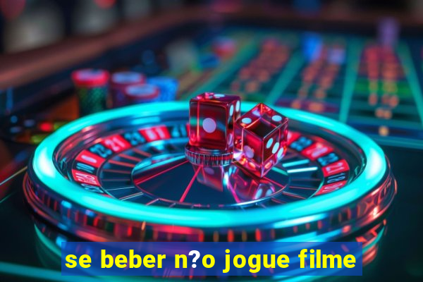 se beber n?o jogue filme