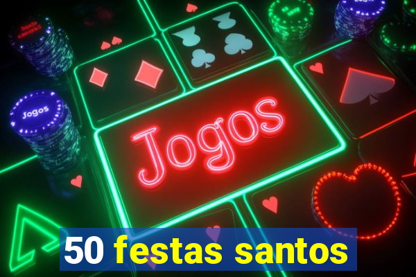 50 festas santos