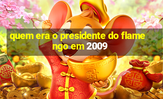 quem era o presidente do flamengo em 2009