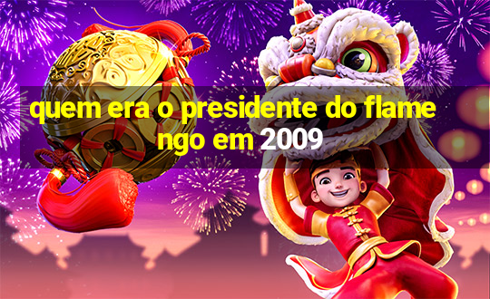 quem era o presidente do flamengo em 2009