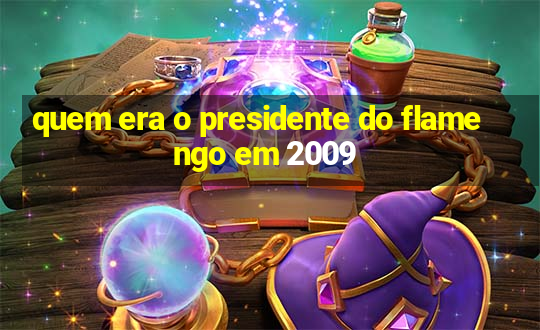 quem era o presidente do flamengo em 2009