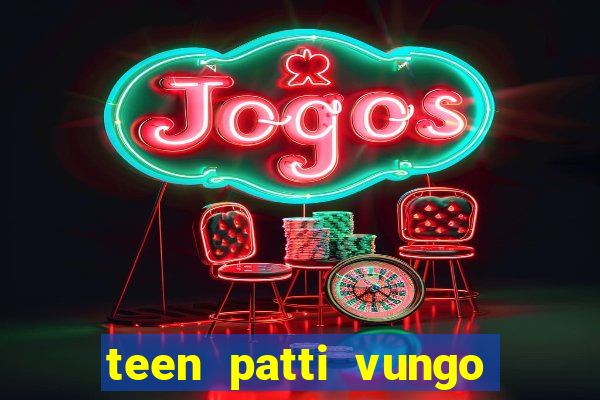 teen patti vungo real cash