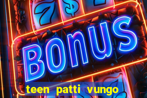 teen patti vungo real cash