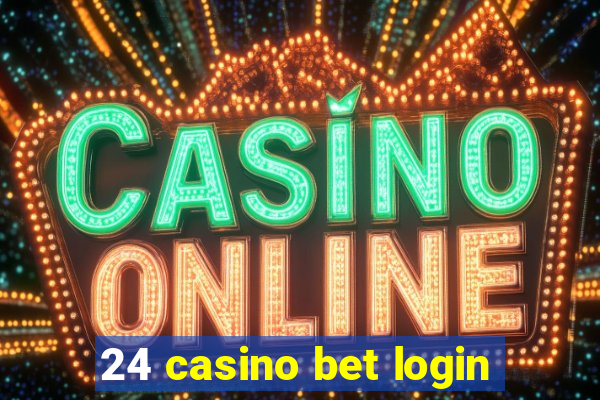 24 casino bet login