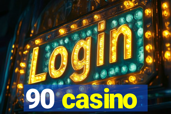 90 casino