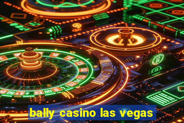 bally casino las vegas