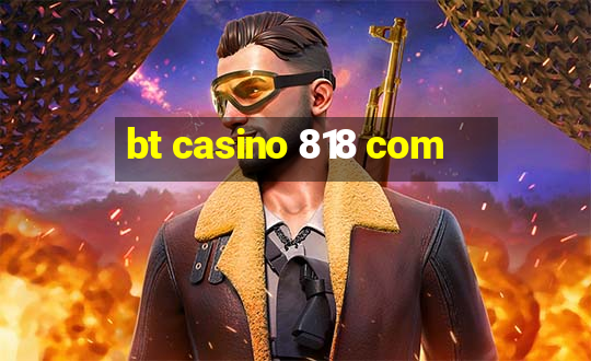 bt casino 818 com