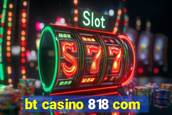 bt casino 818 com