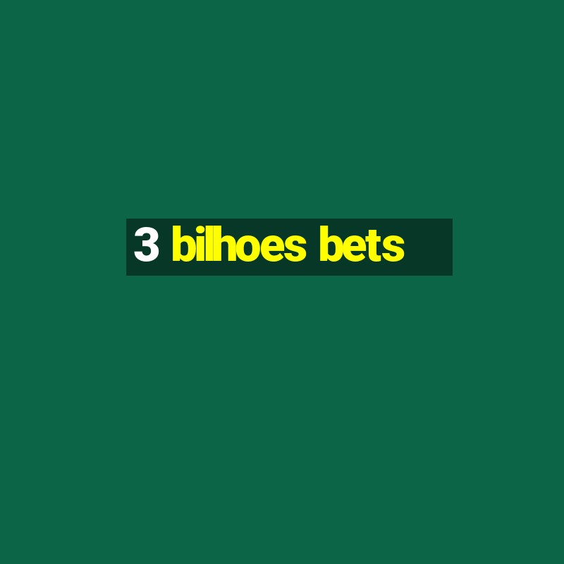 3 bilhoes bets