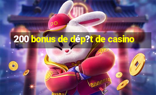 200 bonus de dép?t de casino