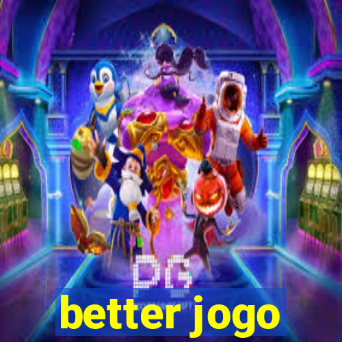 better jogo