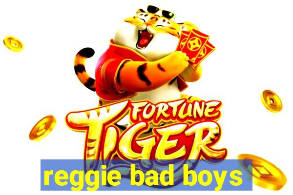 reggie bad boys