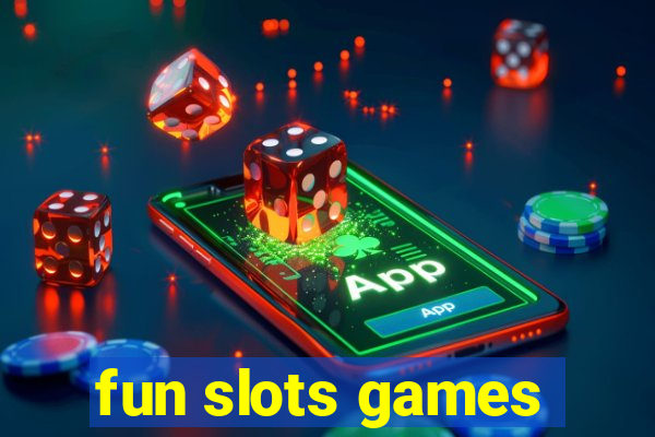 fun slots games