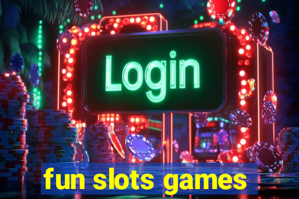 fun slots games