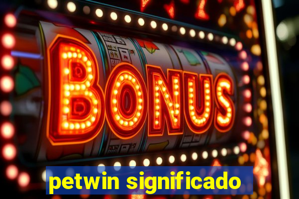 petwin significado