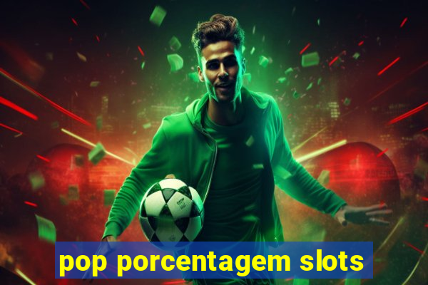 pop porcentagem slots