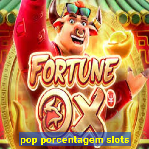 pop porcentagem slots