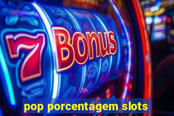 pop porcentagem slots