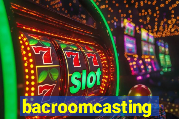 bacroomcasting