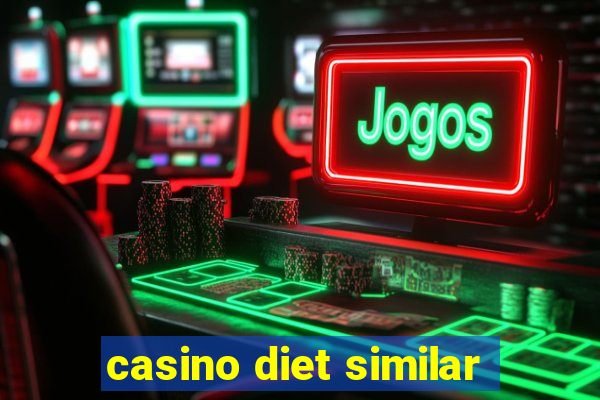 casino diet similar