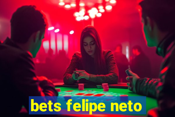 bets felipe neto