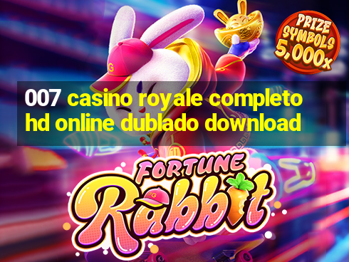 007 casino royale completo hd online dublado download