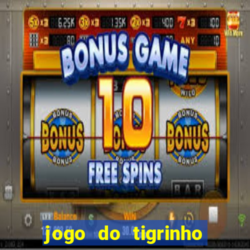 jogo do tigrinho que ganha b么nus