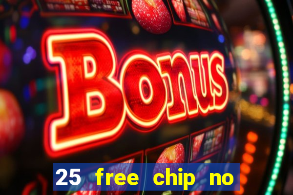 25 free chip no deposit casino