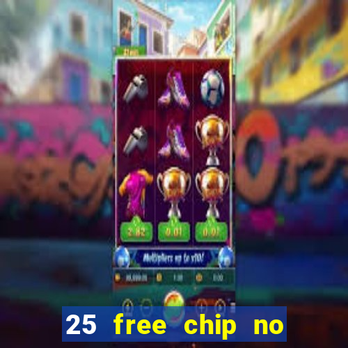 25 free chip no deposit casino