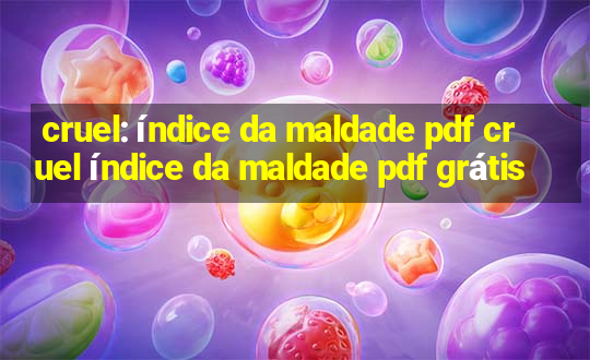 cruel: índice da maldade pdf cruel índice da maldade pdf grátis