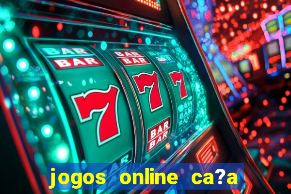 jogos online ca?a níquel valendo dinheiro